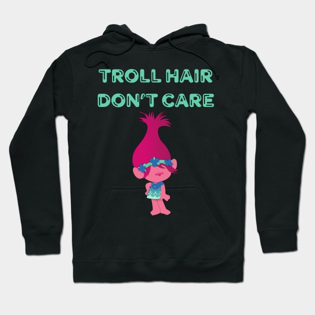 Troll Hair Don't Care Shirt Hoodie by JustPick